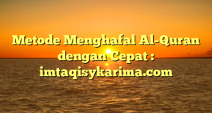 Metode Menghafal Al-Quran dengan Cepat : imtaqisykarima.com